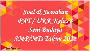 Latihan soal dan jawaban uts pts ipa kelas 8 2 3 4 5 6 7 8 kurikulum 2019 contoh soal uts kelas 2 tema 2 bermain di lingkunganku. Soal Jawaban Pat Ukk Seni Budaya Kelas 8 Smp Mts 2021 Sinau Thewe Com