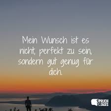 Mein Wunsch Ist Es Nicht Perfekt Zu Sein Sondern Gut Genug Fur Dich