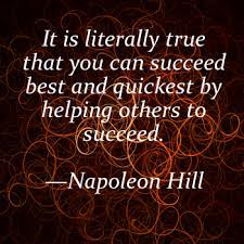 How Can You Help Someone Succeed That S The Million Dollar Question To Ask Yourself Napoleon Hill Quotes Words Quotes