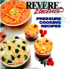 Revere Electric Pressure Cooker Manual Recipe Book Hip Pressure Cooking Electric Pressure Cooker Recipes Microwave Pressure Cooker Pressure Cooker Cookbook