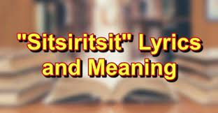 Sitsiritsit Lyrics In This Article We Are Going To Learn About The Lyrics Of One Of The Most Popular Filipino Folk Song Tagalog Song Lyrics Folk Song Lyrics