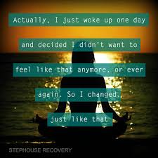 Actually I Just Woke Up One Day And Decided I Didn T Want To Feel Like That Anymore Or Ever Again So I Changed Reading Quotes Quotes Inspirational Quotes