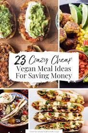 23 Crazy Cheap Vegan Meal Ideas For Saving Money The Vegan Afterglow Cheap Vegan Meals Vegan Meal Plans Cheap Vegan