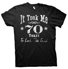 70th Birthday T Shirt Ideas The Largest Selection Of Birthday T Shirts And Apparel Exclusive Designs Several Color Options Sizes F 80th Birthday Gifts 70th Birthday Gifts 80th Birthday