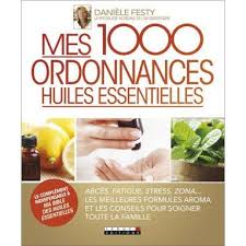 Daniele Festy Mes 1000 Ordonnances Huiles Essentielles Livres En Famille Huiles Essentielles Ordonnance Huile