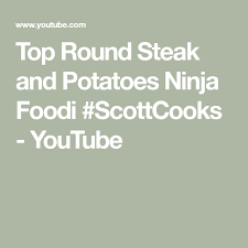 This particular roast isn't one that is soaking in the liquid for hours, that means that you will need to cut it with a knife. Top Round Steak And Potatoes Ninja Foodi Scottcooks Youtube Round Steak Top Round Steak Round Steak Recipes