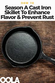 How To Season A Cast Iron Skillet To Enhance Flavor And Prevent Rust Cast Iron Skillet Cast Iron It Cast