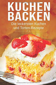 Over 100,000 english translations of german words and phrases. Kuchen Backen Die Leckersten Kuchen Torten Rezepte German Edition Stux Aaron 9781095901489 Amazon Com Books