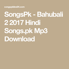 Songspk Bahubali 2 2017 Hindi Songs Pk Mp3 Download Bahubali 2 Mp3 Hindi