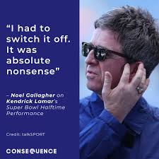 To the surprise of no one, Noel Gallagher wasn't a fan of Kendrick Lamar's  Super Bowl Halftime performance.