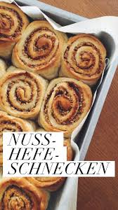 Nuss Hefeschnecken Oder Der Duft Meiner Kindheit Boumbelle Hefeschnecken Kuchen Und Torten Hefegeback