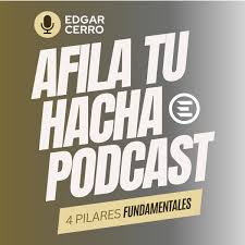 Afila Tu Hacha Podcast Con Edgar Cerro – Podcast – Podtail
