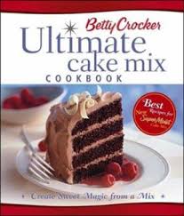 Thank you for welcoming us into your home. Betty Crocker S Ultimate Cake Mix Book By Betty Crocker