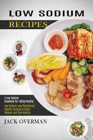 Jump to recipe·print recipe a couple weeks ago i discovered mrs dash has low sodium spice packets now. Low Sodium Recipes A Low Sodium Cookbook For Eating Healthy Low Sodium Low Phosphorus Healthy Recipes To Avoid Dialysis And Stay Health Paperback Book People