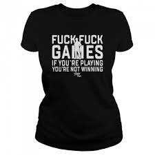 Fuck fuck games if you're playing you're not winning shirt - Trend T Shirt  Store Online