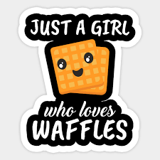 72 waffle famous sayings, quotes and quotation. Just A Girl Who Loves Waffles Waffle Sticker Teepublic