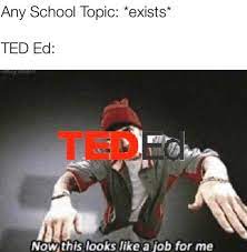 Get ted talks picked just for you. Ted Ed Has The Big Brain Memes