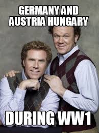 Meme Creator - Funny Germany and Austria Hungary During WW1 Meme ...