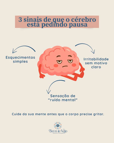Seu cérebro fala, e fala muito. Esses sinais são pedidos de descanso, não  de força. Pausas não atrasam ninguém; evitam colapsos. Cuide da sua mente  antes que o corpo precise gritar. Agende