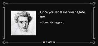 Soren Kierkegaard Quote Once You Label Me You Negate Me