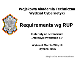 Marcin wiącek współpracował z zespołem pertii, występował pod pseudonimem dj rocko. Requirements Wg Rup Materialy Na Seminarium Metodyki Tworzenia Si Wykonal Marcin Wiacek Styczen 2006 Wojskowa Akademia Techniczna Wydzial Cybernetyki Ppt Download