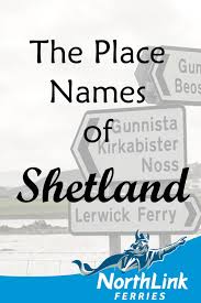 The Place Names Of Shetland And Their Meaning Northlink Ferries
