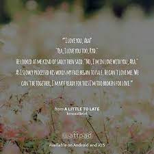 I M Reading A Little To Late On Wattpad Romance Quote Wattpad Quotes Quotes Memorable Quotes