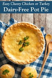 Dairy Free Cheesy Chicken Pot Pie Recipe Turkey Vegan Options Recipe Dairy Free Cheesy Chicken Turkey Pot Pie Recipe