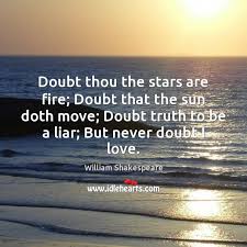 Doubt Thou The Stars Are Fire Doubt That The Sun Doth Move Idlehearts