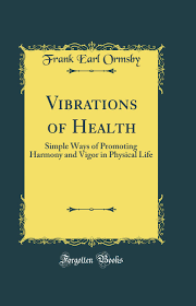 Vibrations of Health: Simple Ways of Promoting Harmony and Vigor in  Physical Life (Classic Reprint): Frank Earl Ormsby: 9780483013322:  Amazon.com: ...