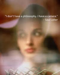 I don't have a philosophy. I have a camera.”