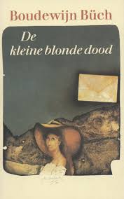 De Kleine Blonde Dood Door Boudewijn Buch Zeker Weten Goed Boekverslag Scholieren Com
