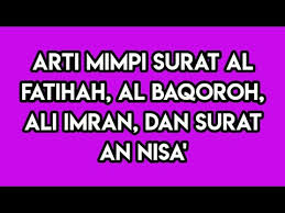 Setelah membaca surat yasin, dianjurkan melafalkan doa. Arti Mimpi Membaca Surat Al Fatihah Al Baqoroh Ali Imran Dan An Nisa Youtube