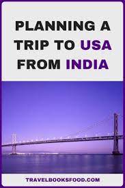 Abc Of Planning A Trip To Usa From India Travel Books And Food Travel Guides Travel Fun Usa Travel Destinations