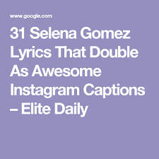 31 Best Selena Gomez Lyrics That Double As Instagram Captions Instagram Captions Instagram Captions Songs Good Instagram Captions