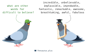 To have faith (in, upon, or with respect to, a person or thing), i.e. More 100 Difficult To Believe Synonyms Similar Words For Difficult To Believe
