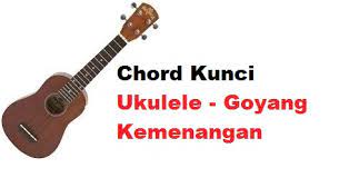 Chord Kunci Ukulele Goyang Kemenangan Calonpintar Com