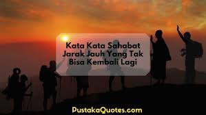 Semakin lama mengenal dan bersama, semakin kamu akan percaya bahwa dialah sahabatmu sesungguhnya. 45 Kata Rindu Untuk Sahabat Yang Telah Meninggal Pustaka Quotes