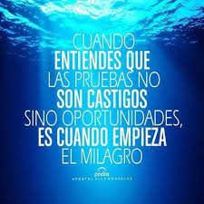 Cuando Entiendes Que Las Pruebas No Son Castigos Sino Oportunidades Es Cuando Empieza El Milagro Dios Pone Pruebas Imagenes De Bendiciones Palabra De Vida