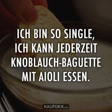 Ich Bin So Single Ich Kann Jederzeit Knoblauch Baguette Kaufdex Witze Spruche Spruche Witzige Spruche