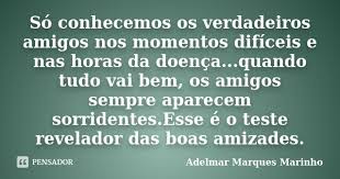 So Conhecemos Os Verdadeiros Amigos Nos Adelmar Marques Marinho