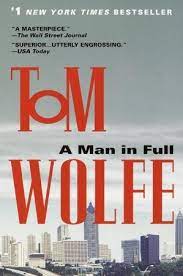 A legend of man's hunger in his youth. A Man In Full By Tom Wolfe