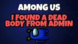 Among Us How To Find A Dead Body From Admin Youtube