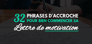 Dans le cadre de la mutation ou du départ en retraite d'un collègue, vous briguez son poste, plus élevé dans la hiérarchie que le vôtre. 32 Exemples De Phrase D Accroche De Lettre De Motivation