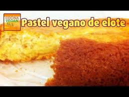 Pastel De Elote Vegano Cocina Vegan Facil Youtube Pastel De Elote Cocina Vegan Facil Pastel De Elote Receta