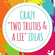 The idea being that you will exchange information about yourselves and t. 100 Crazy Two Truths And A Lie Game Ideas Hobbylark