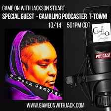 THIS WEEK! Gambling phenom & Podcaster T-Town from The Gambling Advisory  joins GAME ON WITH JACKSON STUART! We discuss slot channels, tips
