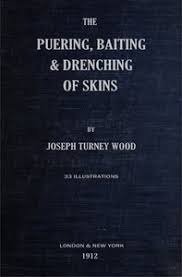The Puering, Bating & Drenching of Skins by Joseph Turney Wood