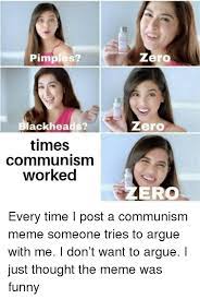 Pimples Zero Zero Lackheads Times Worked Communism Ero Arguing Meme On Me Me