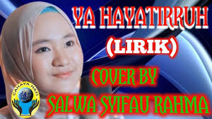 Niscaya juga mendapatkan syafaat bagi yang melantunkannya. Ya Hayatirruh Lirik Cover Salwa Syifau Rahma Youtube